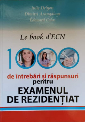 LE BOOK D&amp;#039;ECN. 1000 DE INTREBARI SI RASPUNSURI PENTRU EXAMENUL DE REZIDENTIAT-JULIE DELYON, DIMITRI ARANGALAGE, foto