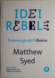 Idei Rebele: Puterea G&acirc;ndirii Diverse - Matthew Syed. Carte dezvoltare personală