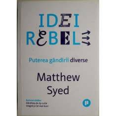 Idei rebele. Puterea gandirii diverse &ndash; Matthew Syed