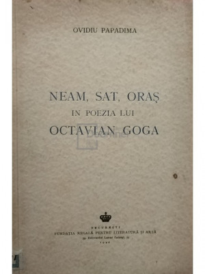 Ovidiu Papadima - Neam, sat, oras in poezia lui Octavian Goga (editia 1942) foto