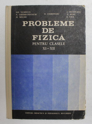PROBLEME DE FIZICA PENTRU CLASELE XI-XII de GH. VLADUCA...I. VITA , 1983 foto