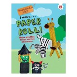 Carte de activitati "I Was a Paper Roll": Artizanat Reciclat din Role de Hartie, Proiecte Creative pentru Copii, Varsta 9-12 Ani