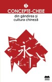 Concepte-cheie din gandirea si cultura chineza. Vol. I - Fundatia culturala Ideea Europeana
