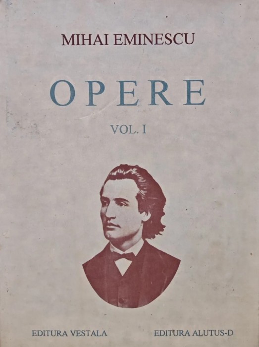 Opere. Volumul 1: Poezii tiparite in timpul vietii - 1994 - Mihai Eminescu (BF16)