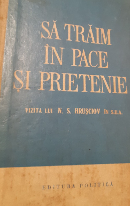 SA TRAIM IN PACE SI PRIETENIE -Vizita lui N.S.Hrusciov in SUA 15-27 Sept 1959