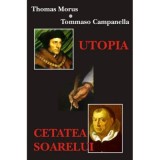 Utopia. Cetatea Soarelui &ndash; Thomas Morus, Tommaso Campanella
