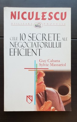 Cele 10 secrete ale negociatorului eficient - Guy Cabana, Sylvie Massariol (dezvoltare personală) foto