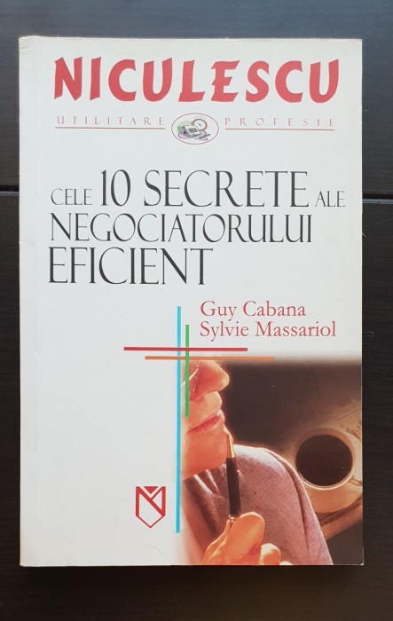 Cele 10 secrete ale negociatorului eficient - Guy Cabana, Sylvie Massariol (dezvoltare personală)