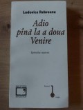 Adio pina la a doua Venire- Ludovica Rebreanu