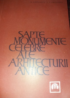 SAPTE MONUMENTE CELEBRE ALE ARHITECTURII ANTICE Georgeta si Traian Chitulescu foto