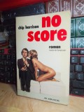 Cumpara ieftin CHIP HARRISON - NO SCORE ( ROMAN ) , ALBIN MICHEL , PARIS , 1973 , EROTICA *