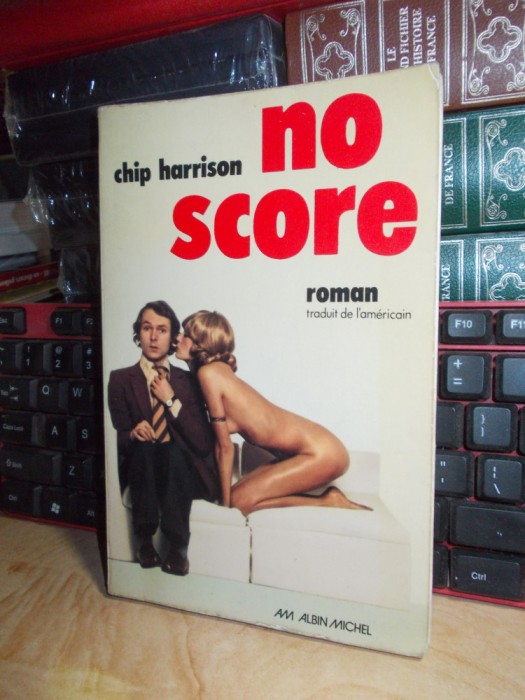 CHIP HARRISON - NO SCORE ( ROMAN ) , ALBIN MICHEL , PARIS , 1973 , EROTICA *