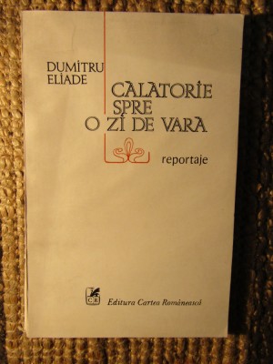 Dumitru Eliade - Calatorie spre o zi de vara, reportaje DEDICATIE SI AUTOGRAF foto