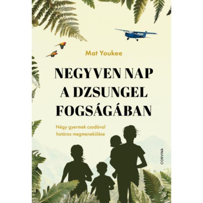 Negyven nap a dzsungel fogs&aacute;g&aacute;ban - N&eacute;gy gyermek csod&aacute;val hat&aacute;ros megmenek&uuml;l&eacute;se - Mat Youkee