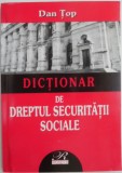 Dictionar de Dreptul Securitatii Sociale &ndash; Dan Topa, Carte Noua/Anticariat, Dictionare Juridice