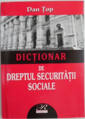 Dictionar de dreptul securitatii sociale &amp;ndash; Dan Top foto