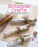 Big Book of Botanical Crafts: How to Make Candles, Soaps, Scrubs, Sanitizers &amp; More with Plants, Flowers, Herbs &amp; Essential Oils