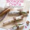 Big Book of Botanical Crafts: How to Make Candles, Soaps, Scrubs, Sanitizers &amp; More with Plants, Flowers, Herbs &amp; Essential Oils