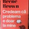 Credeam ca problema e doar la mine - Brene Brown