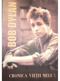 Bob Dylan - Cronica vietii mele, vol. 1 (Editia: 2007)