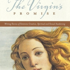 The Virgin's Promise: Writing Stories of Feminine Creative, Spiritual, and Sexual Awakening