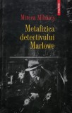Metafizica Detectivului Marlowe Mircea Mihaies Carte Critica Memorii 2008 Coperta Cartonata 360 Pagini Romana