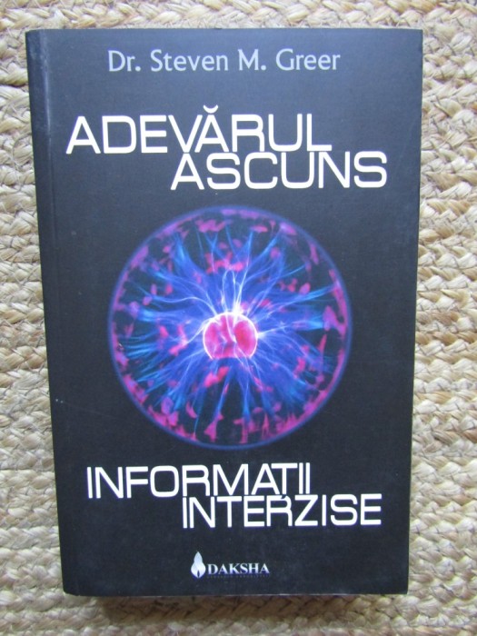 ADEVARUL ASCUNS * INFORMATII INTERZISE - Dr. Steven M. Greer