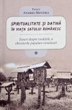 Spiritualitate si datina in viata satului romanesc, vol. I. Eseuri despre traditiile si obiceiurile populare romanesti - Andrei Motora