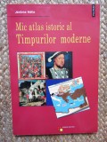 MIC ATLAS ISTORIC AL TIMPURILOR MODERNE de JEROME HELIE , 2001