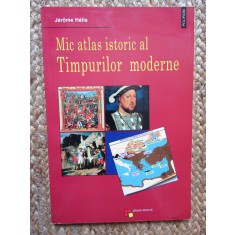 MIC ATLAS ISTORIC AL TIMPURILOR MODERNE de JEROME HELIE , 2001