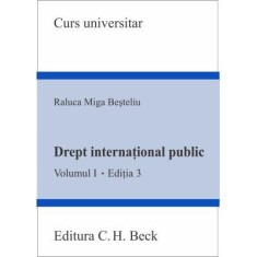 Drept international public. Volumul 1. Editia 3 - Raluca Miga-Besteliu
