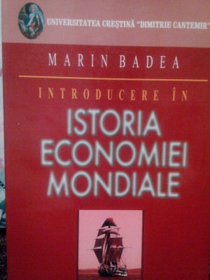 Marin Badea - Introducere in istoria economiei mondiale (2005) foto