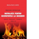 Proiectarea constructiilor. Instalatii pentru securitatea la incendiu. Ghid proiect tehnic, editie revizuita cf. ord. 6025/2018 si 6026/2018 - Marius