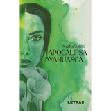 Apocalipsa Ayahuasca - Angelica Scaletta