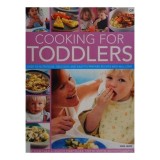 Cooking for Toddlers Over 70 Nutritious, Delicious and Easy-to-prepare Recipes Kids Will Love