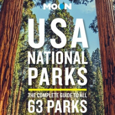 Moon USA National Parks: The Complete Guide to All 63 Parks