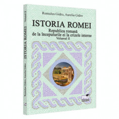 Istoria Romei. Republica romana de la inceputurile ei la crizele interne. Volumul II - Romulus Gidro, Aurelia Gidro foto