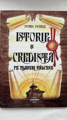 ISTORIE ȘI CREDINȚĂ PE PLAIURI V&amp;Acirc;LCENE - PETRE PETRIA. Grafică realizată de VALER IONESCU foto