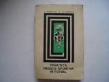 Practica medico-sportiva in fotbal - Nicolae Stanescu, Dumitru Tomescu, 1970, Alta editura