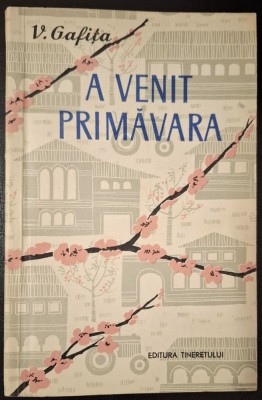 A venit primavara - Viniciu Gafita, Editura Tineretului, 1961 foto