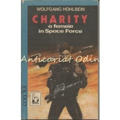 Charity, O Femeie In Space Force - Wolfgang Hohlbein