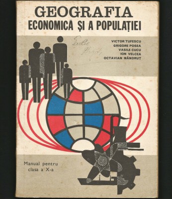 GEOGRAFIA ECONOMICĂ ȘI A POPULAȚIEI - MANUAL CLASA A X-A - VICTOR TUFESCU foto