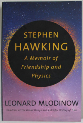 STEPHEN HAWKING , A MEMOIR OF FRIENDSHIP AND PHYSICS by LEONARD MLODINOW , 2020, COPERTA BROSATA foto