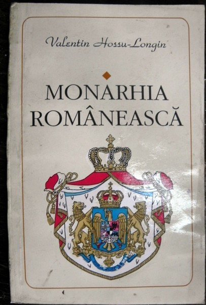 MONARHIA ROMANEASCA de VALENTIN HOSSU-LONGIN 1994