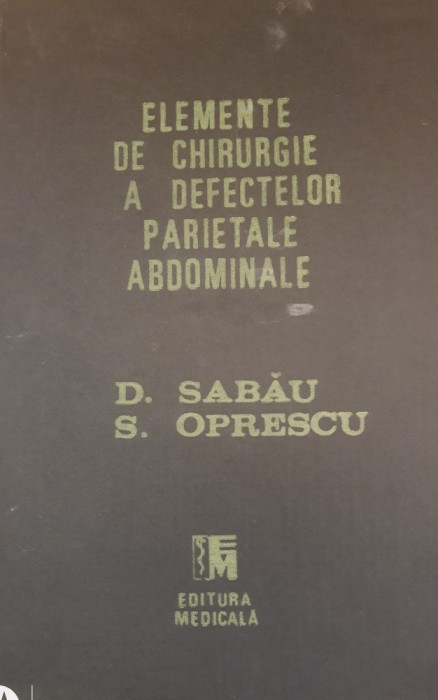 Elemente de chirurgie a defectelor parietale abdominale - D. Sabău, S. Oprescu