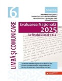 Evaluarea Nationala 2025 la finalul clasei a 6-a. Limba si comunicare/Mina-Maria Rusu, Geanina Cotoi, Anca-Marcela Gradinaru, Elena-Silvia Gusu, Carme