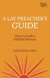 A Lay Preacher&#039;s Guide: How to Craft a Faithful Sermon