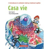 Casa vie. O introducere in stiintele vietii pe intelesul copiilor - Egor Egorov