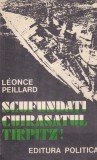 Scufundati cuirasatul Tirpitz! - Leonce Peillard, Carte Istorica, 377 Pagini, 1965, Romana, Brosata