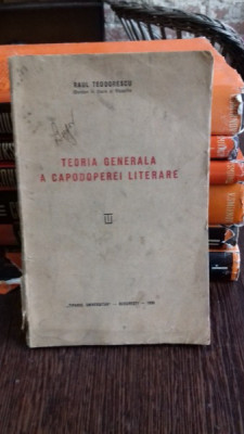 TEORIA GENERALA A CAPODOPEREI LITERARE - RAUL TEODORESCU foto